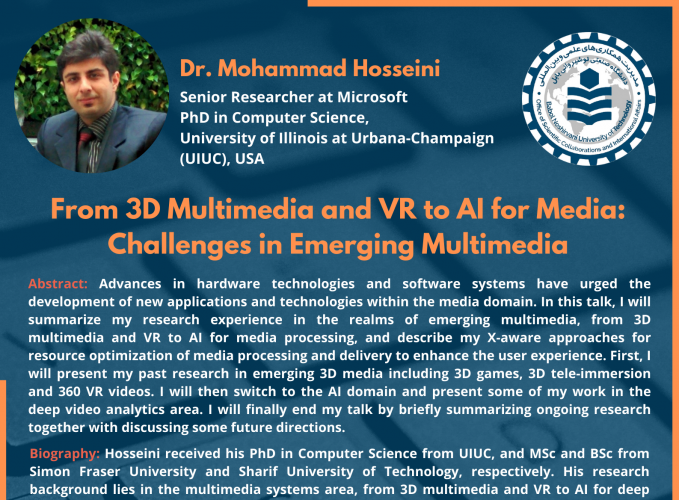 برگزاری وبینار تخصصی جناب آقای دکتر محمد حسینی از دانشکده مهندسی برق و کامپیوتر دانشگاه ایلینوی در اربانا شمپین آمریکا، و محقق کمپانی مایکروسافت، با موضوع « From ۳D Multimedia and VR to AI for Media: Challenges in Emerging Multimedia »